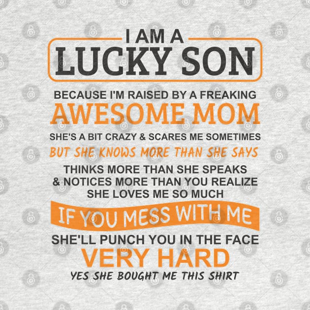 I Am A Lucky Son I'm Raised By A Freaking Awesome Mom by Mas Design